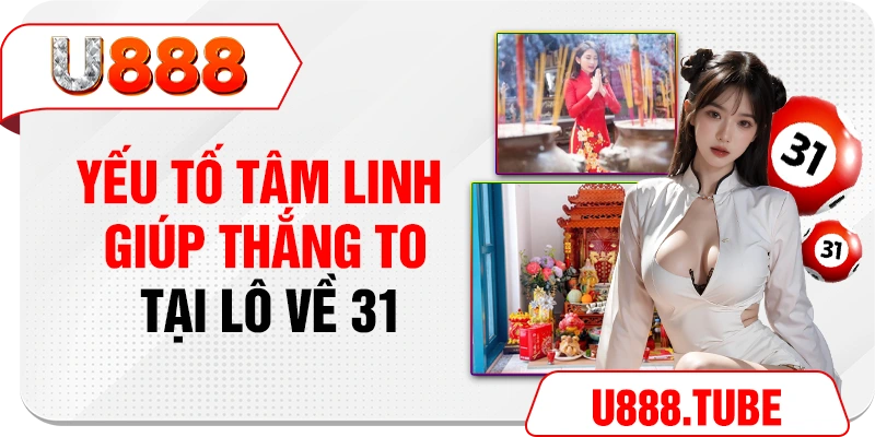 Yếu tố tâm linh giúp thắng to tại lô về 31